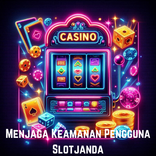 Menjaga Keamanan Pengguna Slotjanda