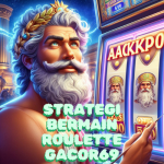 Strategi Bermain Roulette Gacor69